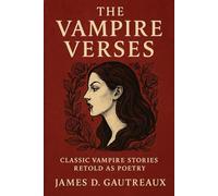 The Vampire Verses: Classic Vampire Stories Retold as Poetry