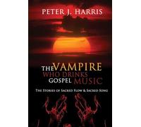 The Vampire Who Drinks Gospel Music: The Stories of Sacred Flow and Sacred Song