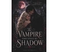 The Vampire Who Stole My Shadow: A Dark YA Romance of Forbidden Magic, Stolen Shadows, and Vampire Secrets