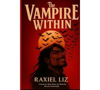 The Vampire Within: Unleash the Mind. Master the Darkness. Become Untouchable.