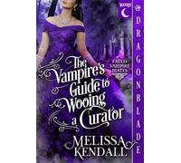 The Vampire's Guide to Wooing a Curator: A Historical Fantasy Romance: 3 (Fated Vampire Mates)