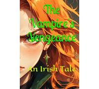 The Vampire's Vengeance: An Irish Tale