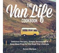 Van Life Cookbook, The: Delicious Recipes, Simple Techniques and Easy Meal Prep for the Road Trip Lifestyle