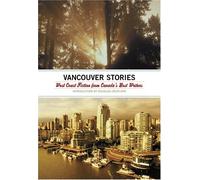 The Vancouver Stories : West Coast Fiction from Canada's Best Writers