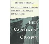 The Vandal's Crown: How Rebel Currency Traders Overthrew the World's Central Banks