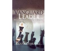 The Vanguard Leader: A New Breed of Leader to Encounter the Future