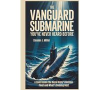 The Vanguard Submarine Secrets You’ve Never Heard Before: ALook Inside the Royal Navy’s Nuclear Fleet and What’s Coming Next (Beyond the Horizon: Fighter Jets and Submarines in Combat")