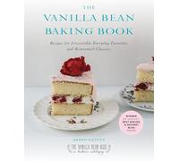 The Vanilla Bean Baking Book: Recipes for Irresistible Everday Favorites and Reinvented Classics