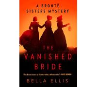 The Vanished Bride: 1 (Brontë Sisters Mystery)