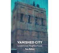 The Vanished City: London's Lost Neighbourhoods (Strange Attractor Press)