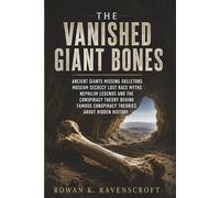 The Vanished Giant Bones: Ancient Giants Missing Skeletons Museum Secrecy Lost Race Myths Nephilim Legends and the Conspiracy Theory Behind Famous Conspiracy Theories About Hidden History