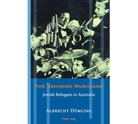 The Vanished Musicians: Jewish Refugees in Australia: 14 (Exile Studies)