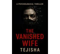 The Vanished Wife: A Gripping Psychological Thriller Novel of Secrets, Lies, and Betrayal: 1 (Claire Bennett Trilogy)