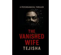 The Vanished Wife: A Gripping Psychological Thriller Novel of Secrets, Lies, and Betrayal (Claire Bennett Trilogy)
