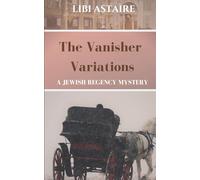 The Vanisher Variations: Volume 4 (Jewish Regency Mystery Series)