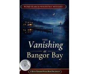 The Vanishing at Bangor Bay: A Murder Mystery Whodunit Word Search | Large Print Puzzle Book For Adults | Who's the Killer Word Search Mysteries (Word Search Whodunits)