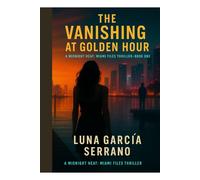 The Vanishing at Golden Hour: A Midnight Heat: Miami Files Thriller - Book One