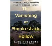 The Vanishing at Smokestack Hollow: A Missing Family, a Desperate Plan, an Unsolved Mystery