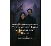 The Vanishing Bride of Thornefield House: A Ghost, A Gentleman, and A Gifted Lady Who Hears Too Much (The Margrave & Penhaligon Casebooks)