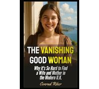 The Vanishing Good Woman: Why it's So Hard to Find a Wife and Mother in the Modern U.K. (Redpilled Relationships (satire))