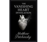 The Vanishing Heart Invocation (Apophis Magick Series: Self-Destruction Magick)