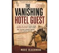 The Vanishing Hotel Guest: A Find the Killer Puzzle Book • Murder Mystery Logic Game • One Culprit Hidden Among 4,000 Hotel Guests (Moxie Blackwood Investigations)