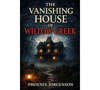 The Vanishing House of Willow Creek