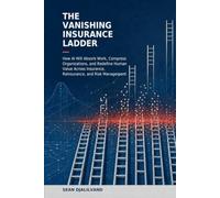 The Vanishing Insurance Ladder: How AI Will Absorb Work, Compress Organizations, and Redefine Human Value Across Insurance, Reinsurance, and Risk Management