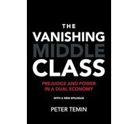 The Vanishing Middle Class (MIT Press): Prejudice and Power in a Dual Economy