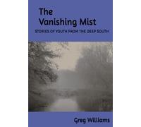 The Vanishing Mist: STORIES OF YOUTH FROM THE DEEP SOUTH.