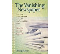 The Vanishing Newspaper: Saving Journalism in the Information Age
