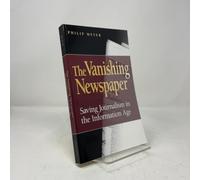 The Vanishing Newspaper: Saving Journalism in the Information Age