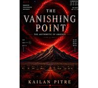 The Vanishing Point: The Arithmetic of Absence (The Vanishing Point Series)