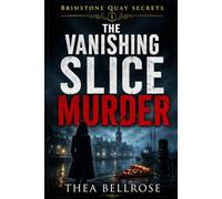 The Vanishing Slice Murder: A Coastal Cozy Mystery Series Where Every Murder Uncovers Another Secret Hidden Beneath the Harbor (Brimstone Quay Secrets)