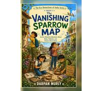 The Vanishing Sparrow Map: An Eco Detective Adventure About Birds, Habitats and Citizen Observation (The Eco Detectives of India Series)