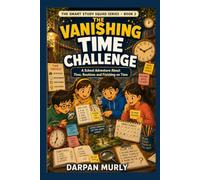 The Vanishing Time Challenge: A School Adventure About Time, Routines and Finishing on Time (the Smart Study Squad Series)