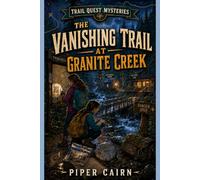 The Vanishing Trail at Granite Creek (Trail Quest Mysteries)