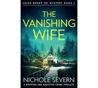 The Vanishing Wife: A gripping and addictive crime thriller: 2 (Leigh Brody FBI Mystery)