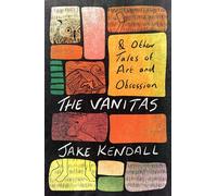 The Vanitas & Other Tales of Art and Obsession
