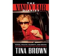 The Vanity Fair Diaries: Power, Wealth, Celebrity, and Dreams: My Years at the Magazine That Defined a Decade