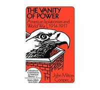 The Vanity of Power: American Isolationism and the First World War, 1914-1917: 3 (Contributions in American History)