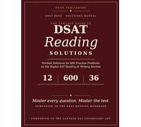 The Vantage Guide to DSAT Reading - Solutions Manual: Worked Solutions for 600 Practice Problems on the Digital SAT Reading & Writing Section