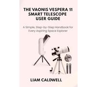 The Vaonis Vespera 11 Smart Telescope User Guide: A Simple, Step-by-Step Handbook for Every Aspiring Space Explorer