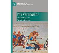 The Varangians: In God’s Holy Fire – New Approaches to Byzantine History and Culture