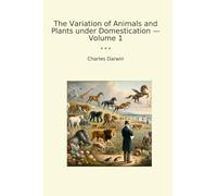 The Variation of Animals and Plants under Domestication - Volume 1 (Classic Books)