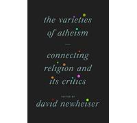 The Varieties of Atheism: Connecting Religion and Its Critics