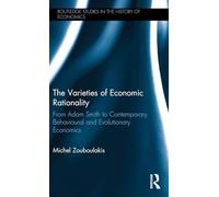The Varieties of Economic Rationality: From Adam Smith to Contemporary Behavioural and Evolutionary Economics: 160 (Routledge Studies in the History of Economics)