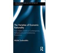 The Varieties of Economic Rationality: From Adam Smith to Contemporary Behavioural and Evolutionary Economics: 160 (Routledge Studies in the History of Economics)