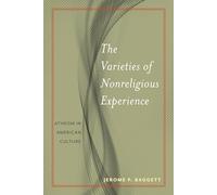 The Varieties of Nonreligious Experience: Atheism in American Culture: 2 (Secular Studies)