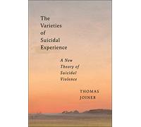 The Varieties of Suicidal Experience: A New Theory of Suicidal Violence (Psychology and Crime)